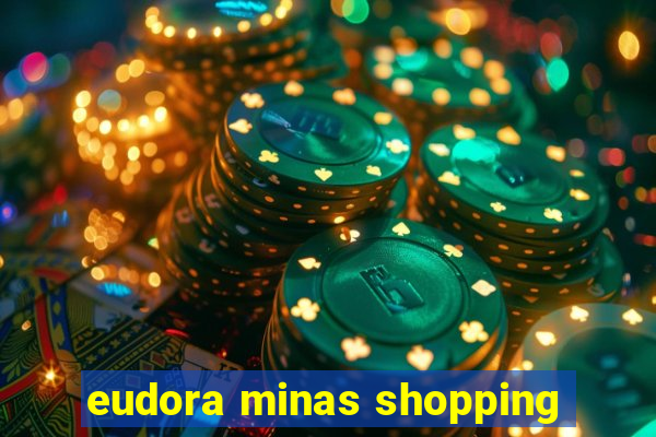 eudora minas shopping